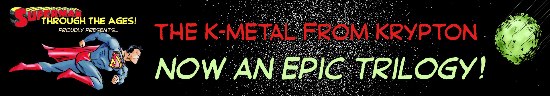 The K-METAL from KRYPTON - The EPIC TRILOGY!